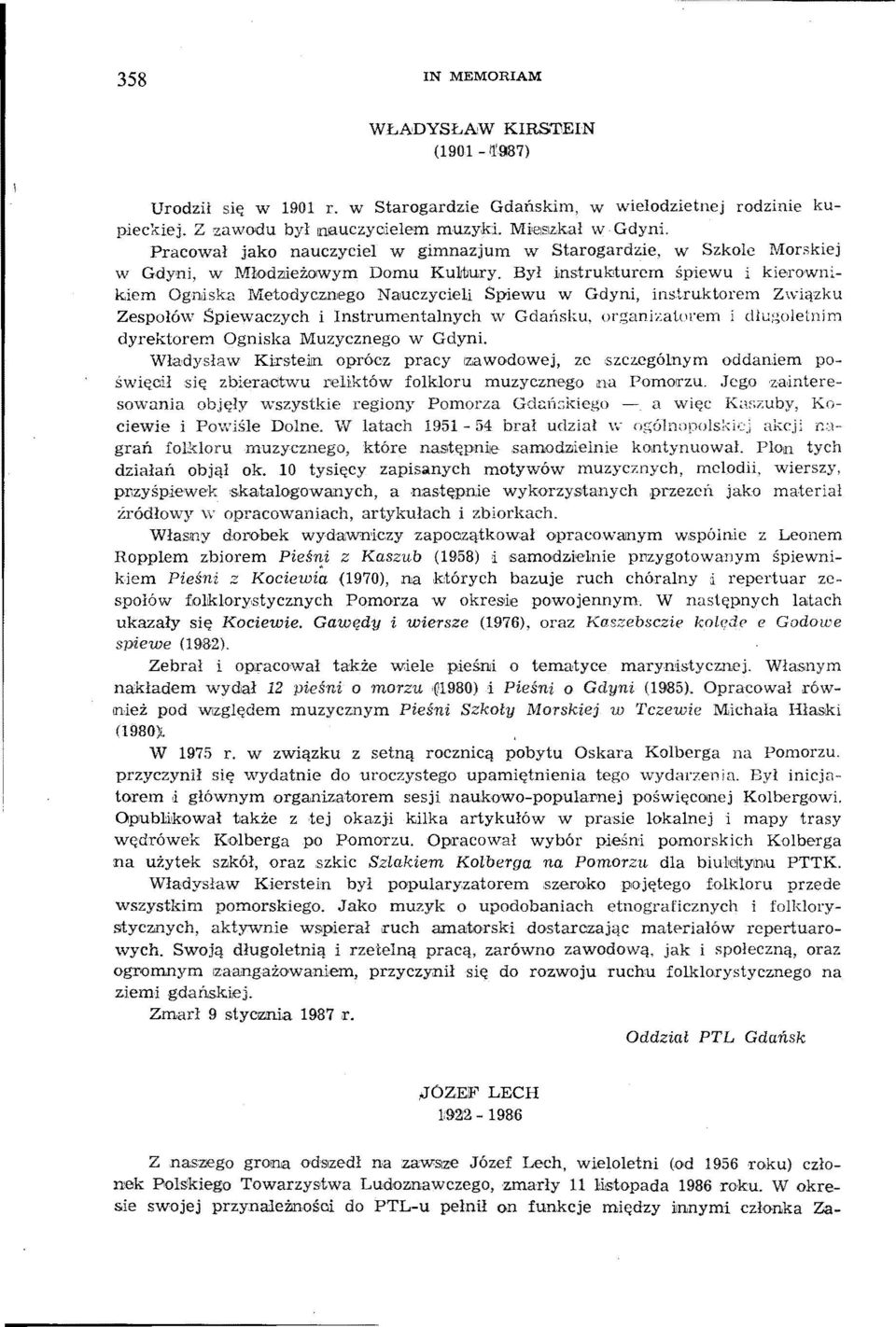 Był tnstru~turem śpiewu i kierownikiem Ogniska Metodycznego Nauczycieli Spiewu w Gdyni, instruktorem Związku Zespołów Śpiewaczych i Instrumentalnych w Gdailsku, organie:aiorem i dlugoletnim