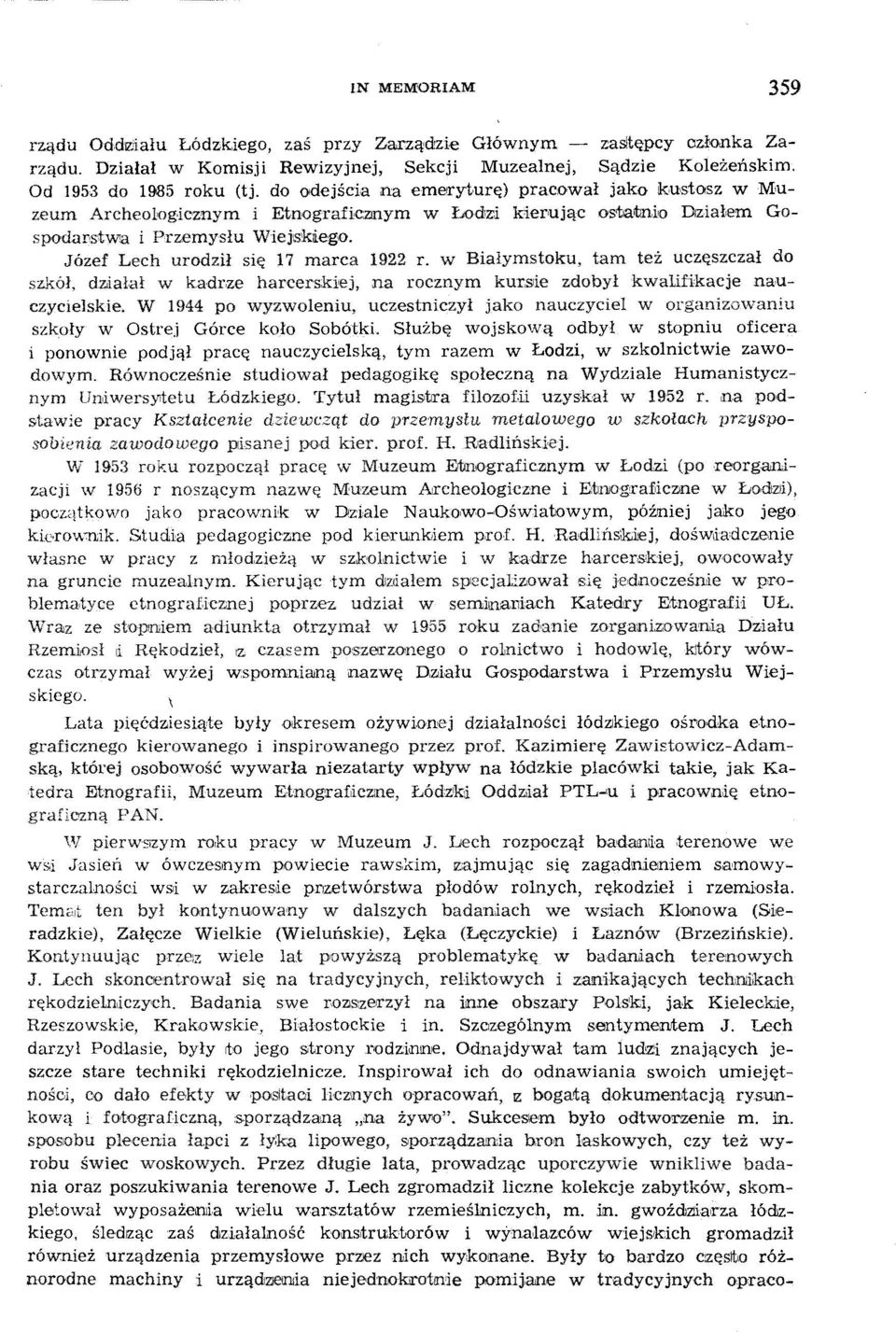 Józef Lech urodził się 17 marca 1922 r. w Białymstoku, tam też uczęszczał do szkół, dz.iał",ł w ka dr,ze harcerskiej, na rocznym kur,sie zdobył kwalifikacje nauczycielskie.