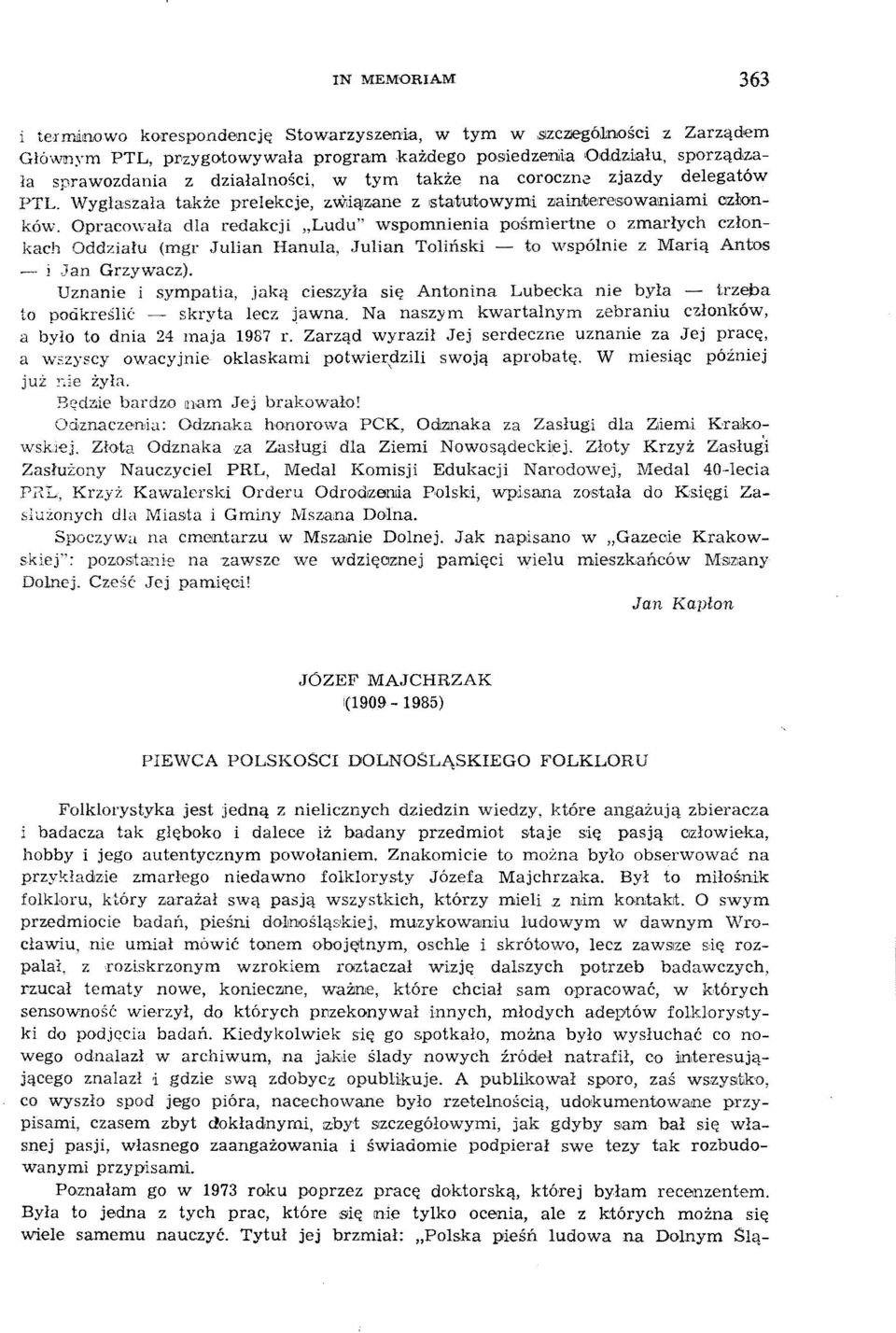 Opracowała dla redakcji "Ludu" wspomnienia pośmiertne o zmarłych członkach Oddziału (mgr Julian Hanula, Julian Toliński - to wspólnie z Marią Antos j Jan Grzywacz).