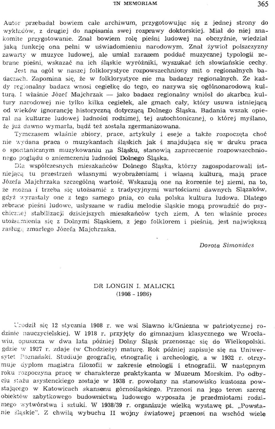 Znał żywioł polszczyzny zawarty w muzyce ludowej, ai,e umiał zarazletm poddać muzycznej typologiji ZJebrane pieśni, wskazać na ich śląs'kie wyróżniki, wyszuikać :ich słowiańskie cechy.