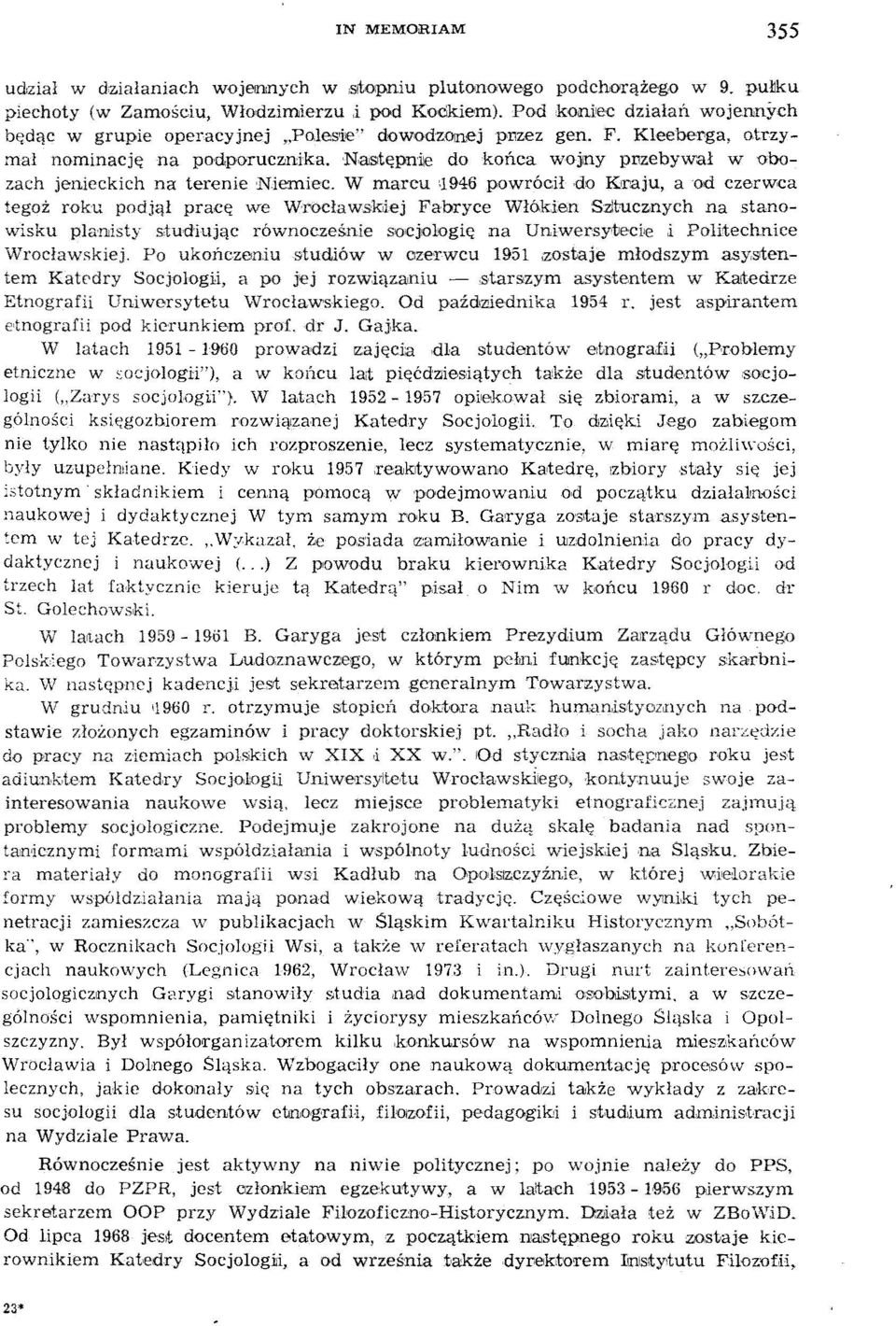 NaSltępniJe do końca wojlny pl1zebywał w ohozach jenieckich na terenie N-iemiec. W marcu ',1946 powrócił do Klf'aju, aod czerwca tegoż roku podjął pracę we Wrocławsk.