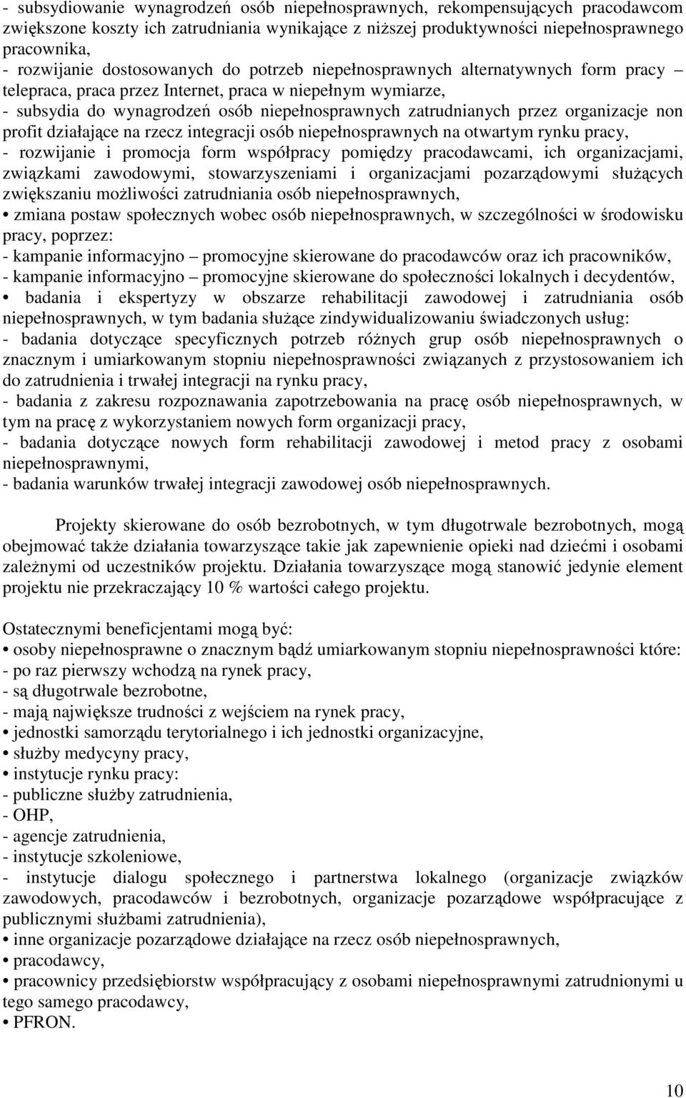 organizacje non profit działające na rzecz integracji osób niepełnosprawnych na otwartym rynku pracy, - rozwijanie i promocja form współpracy pomiędzy pracodawcami, ich organizacjami, związkami