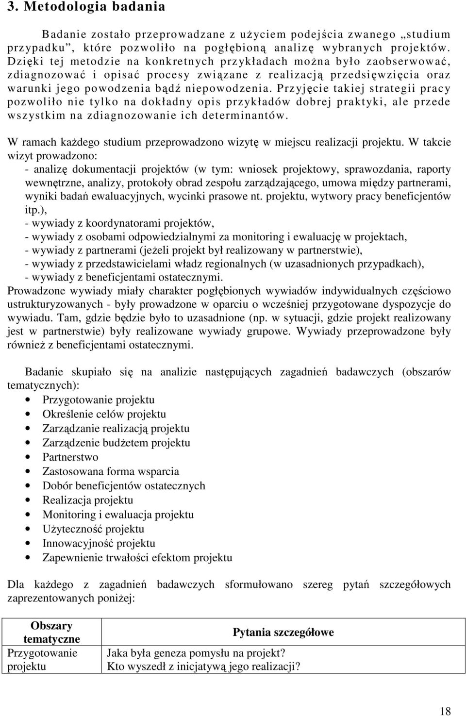 Przyjęcie takiej strategii pracy pozwoliło nie tylko na dokładny opis przykładów dobrej praktyki, ale przede wszystkim na zdiagnozowanie ich determinantów.