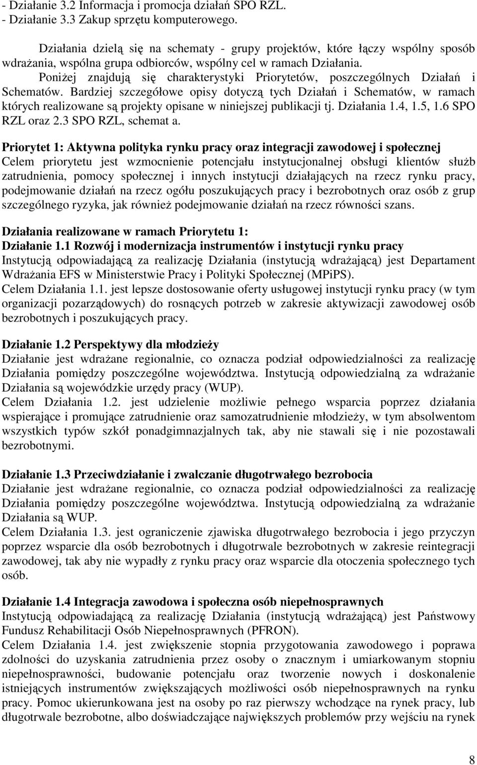 Poniżej znajdują się charakterystyki Priorytetów, poszczególnych Działań i Schematów.