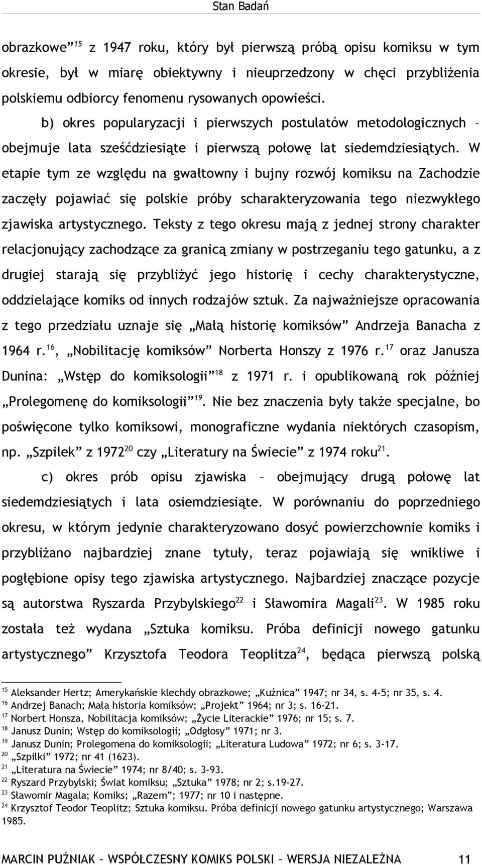 W etapie tym ze względu na gwałtowny i bujny rozwój komiksu na Zachodzie zaczęły pojawiać się polskie próby scharakteryzowania tego niezwykłego zjawiska artystycznego.