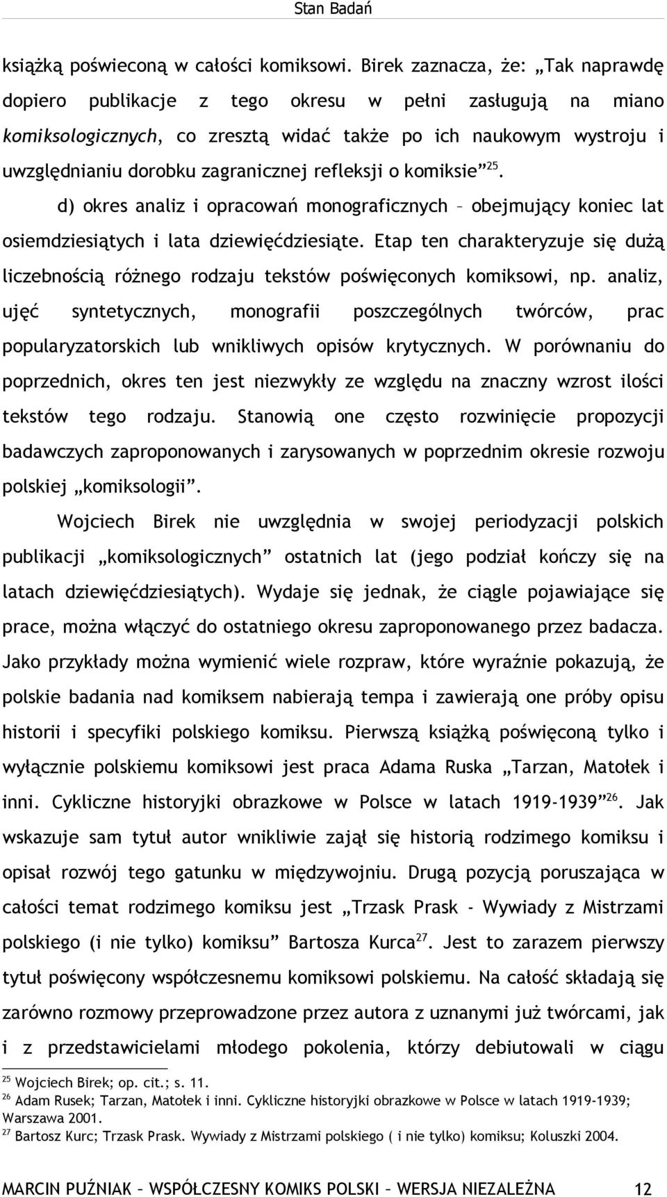 refleksji o komiksie 25. d) okres analiz i opracowań monograficznych obejmujący koniec lat osiemdziesiątych i lata dziewięćdziesiąte.