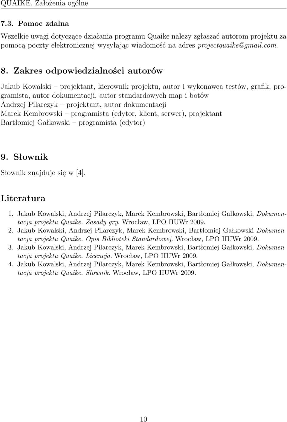 Zakres odpowiedzialności autorów Jakub Kowalski projektant, kierownik projektu, autor i wykonawca testów, grafik, programista, autor dokumentacji, autor standardowych map i botów Andrzej Pilarczyk