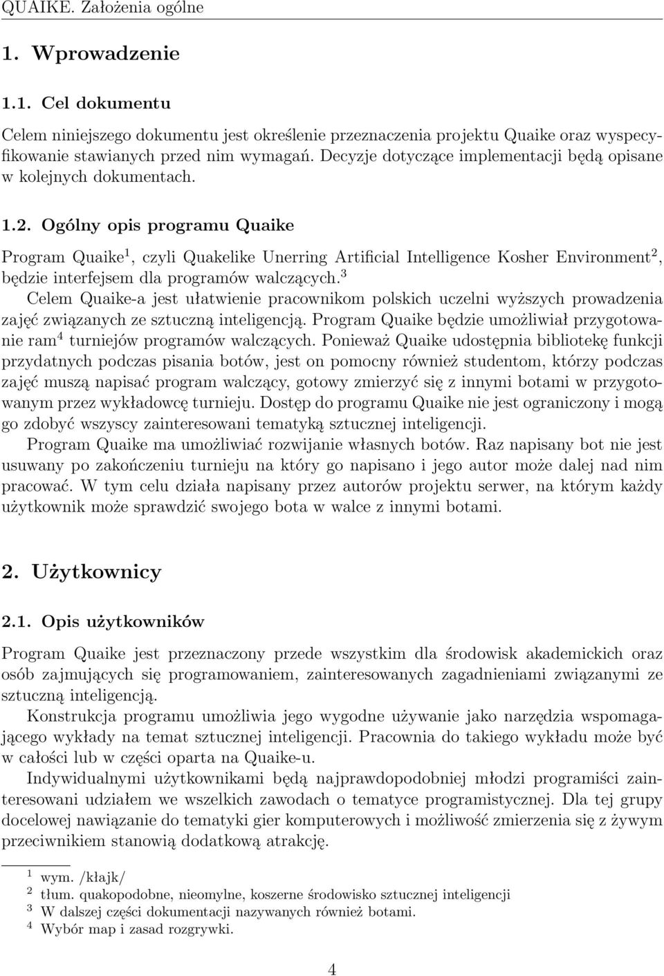 Ogólny opis programu Quaike Program Quaike 1, czyli Quakelike Unerring Artificial Intelligence Kosher Environment 2, będzie interfejsem dla programów walczących.