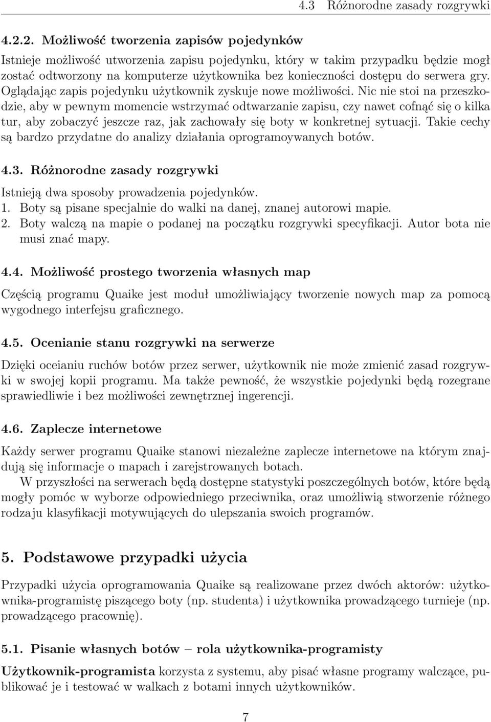 serwera gry. Oglądając zapis pojedynku użytkownik zyskuje nowe możliwości.