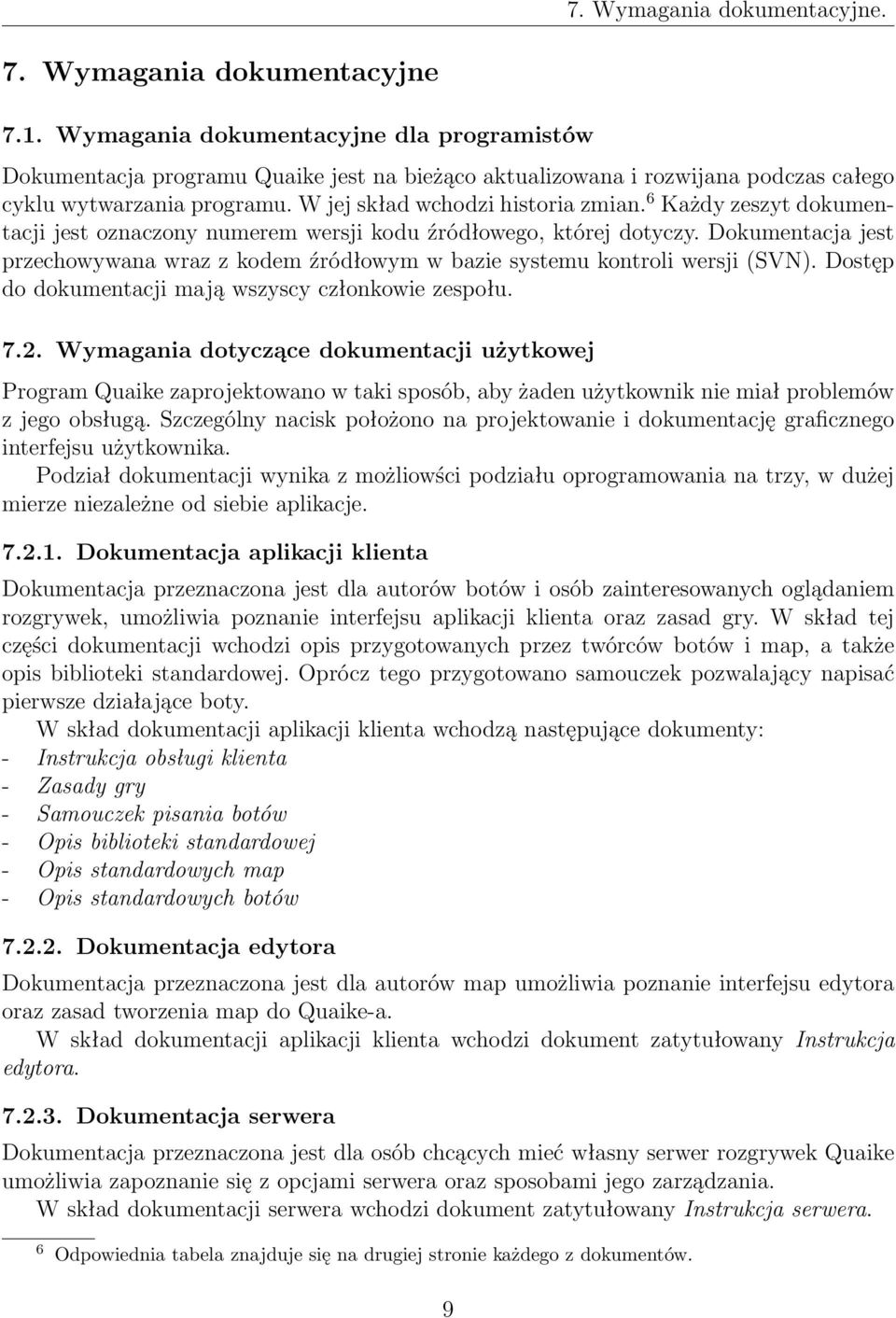 6 Każdy zeszyt dokumentacji jest oznaczony numerem wersji kodu źródłowego, której dotyczy. Dokumentacja jest przechowywana wraz z kodem źródłowym w bazie systemu kontroli wersji (SVN).