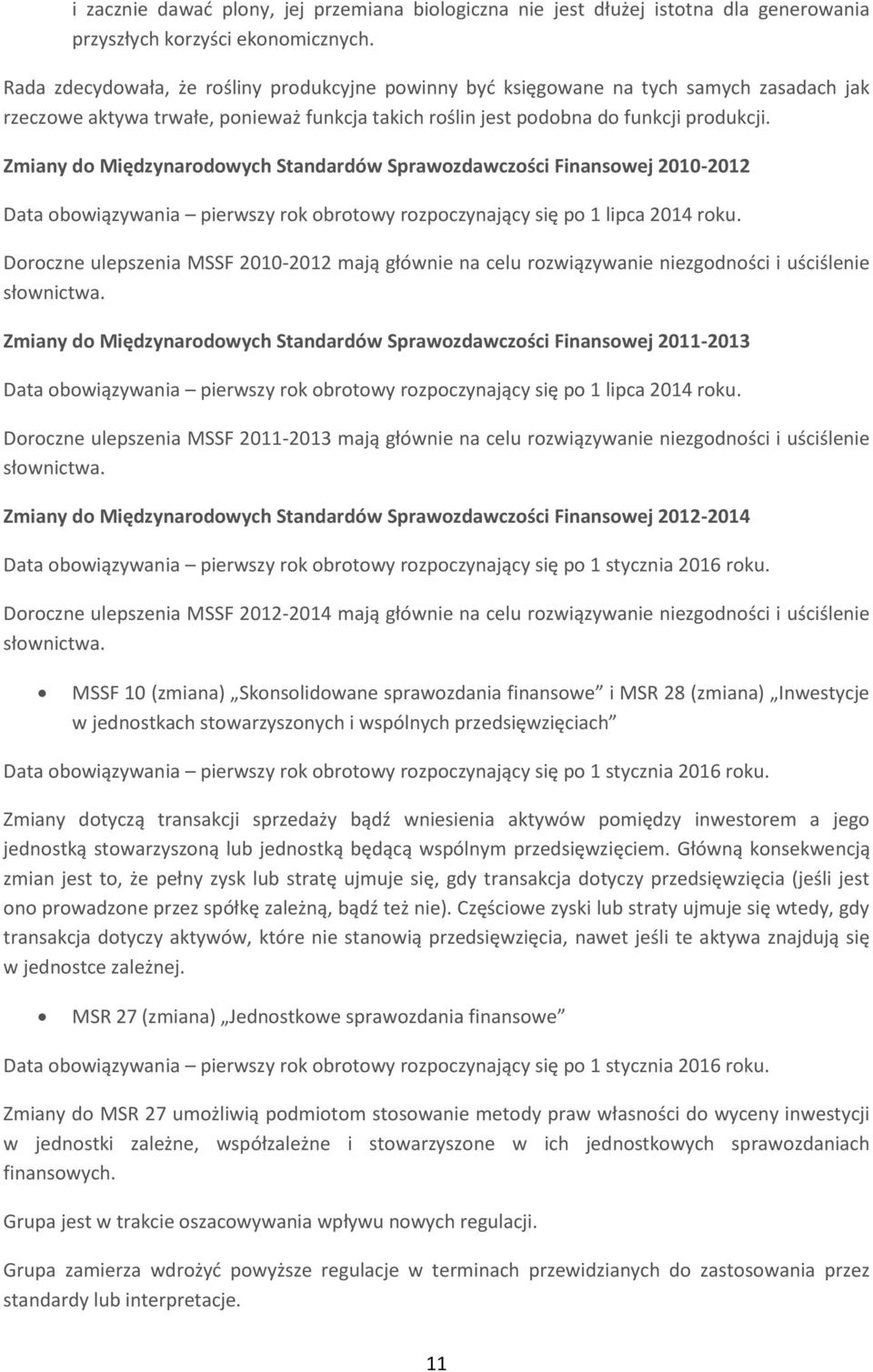 Zmiany do Międzynarodowych Standardów Sprawozdawczości Finansowej 2010-2012 Data obowiązywania pierwszy rok obrotowy rozpoczynający się po 1 lipca 2014 roku.