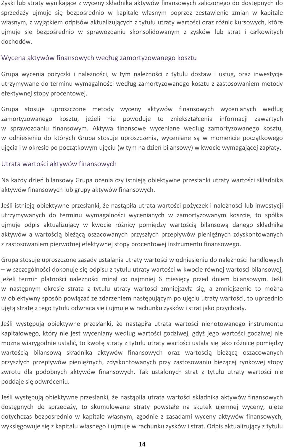 Wycena aktywów finansowych według zamortyzowanego kosztu Grupa wycenia pożyczki i należności, w tym należności z tytułu dostaw i usług, oraz inwestycje utrzymywane do terminu wymagalności według