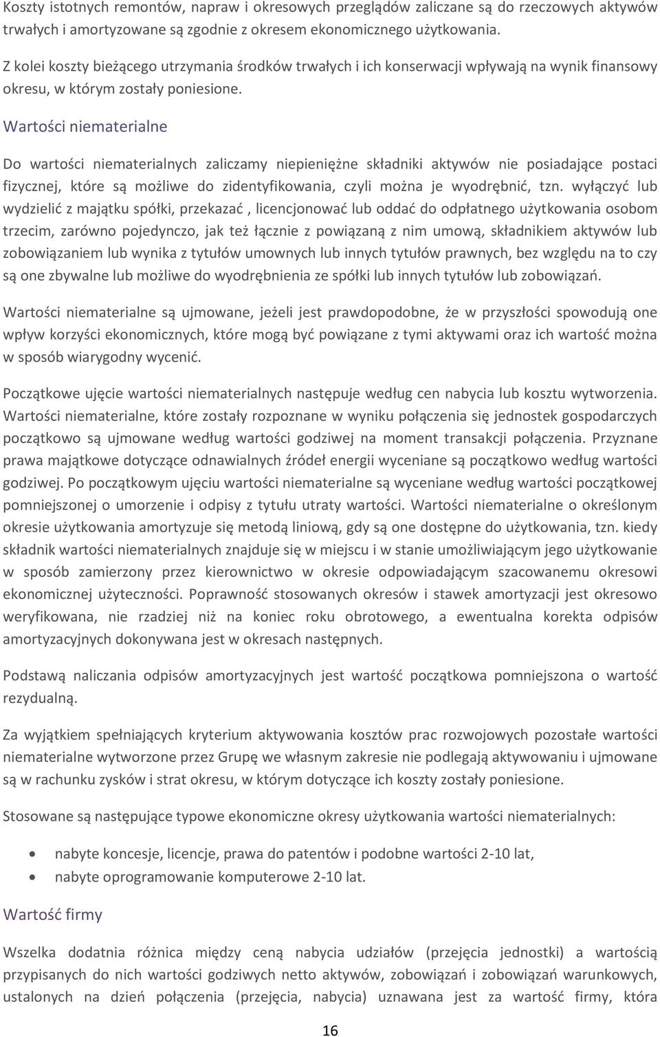 Wartości niematerialne Do wartości niematerialnych zaliczamy niepieniężne składniki aktywów nie posiadające postaci fizycznej, które są możliwe do zidentyfikowania, czyli można je wyodrębnić, tzn.