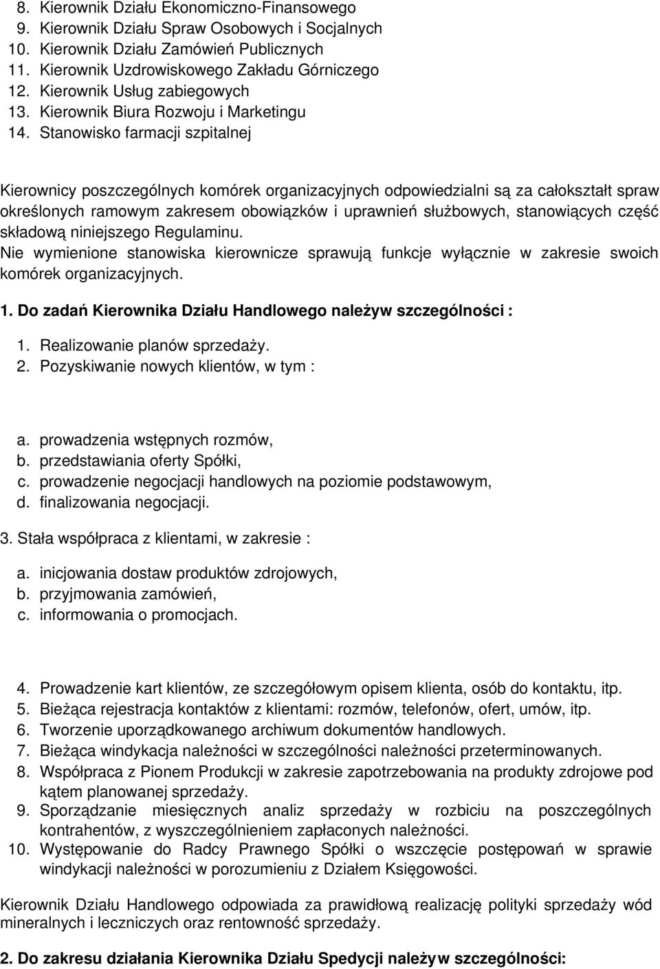 Stanowisko farmacji szpitalnej Kierownicy poszczególnych komórek organizacyjnych odpowiedzialni są za całokształt spraw określonych ramowym zakresem obowiązków i uprawnień służbowych, stanowiących