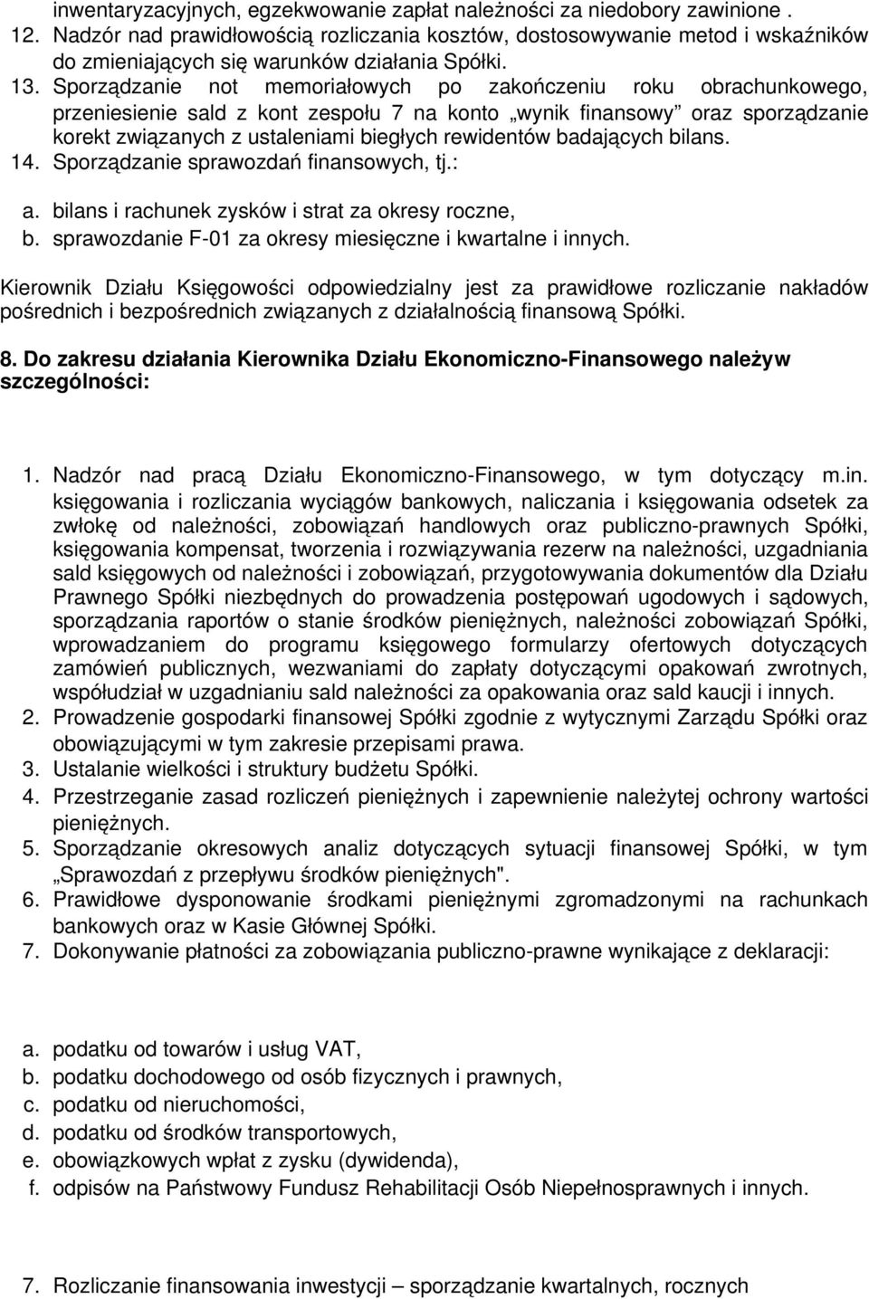 Sporządzanie not memoriałowych po zakończeniu roku obrachunkowego, przeniesienie sald z kont zespołu 7 na konto wynik finansowy oraz sporządzanie korekt związanych z ustaleniami biegłych rewidentów