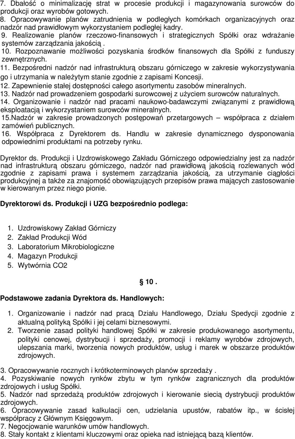 Realizowanie planów rzeczowo-finansowych i strategicznych Spółki oraz wdrażanie systemów zarządzania jakością. 10.