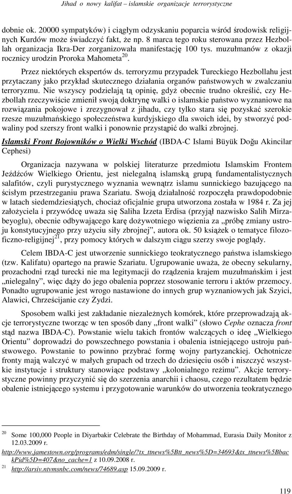 terroryzmu przypadek Tureckiego Hezbollahu jest przytaczany jako przykład skutecznego działania organów państwowych w zwalczaniu terroryzmu.