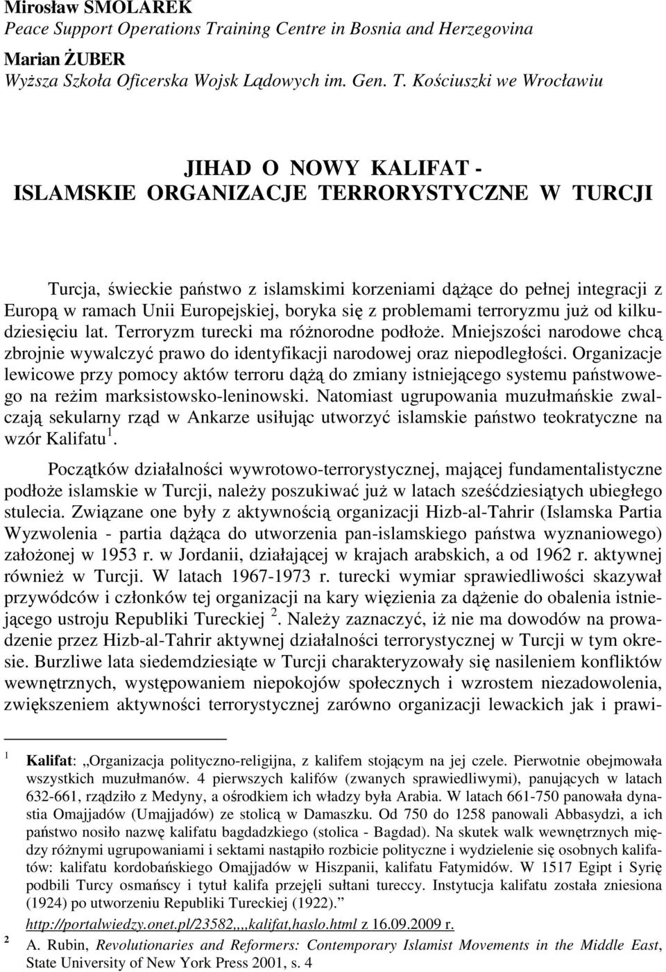 Kościuszki we Wrocławiu JIHAD O NOWY KALIFAT - ISLAMSKIE ORGANIZACJE TERRORYSTYCZNE W TURCJI Turcja, świeckie państwo z islamskimi korzeniami dąŝące do pełnej integracji z Europą w ramach Unii