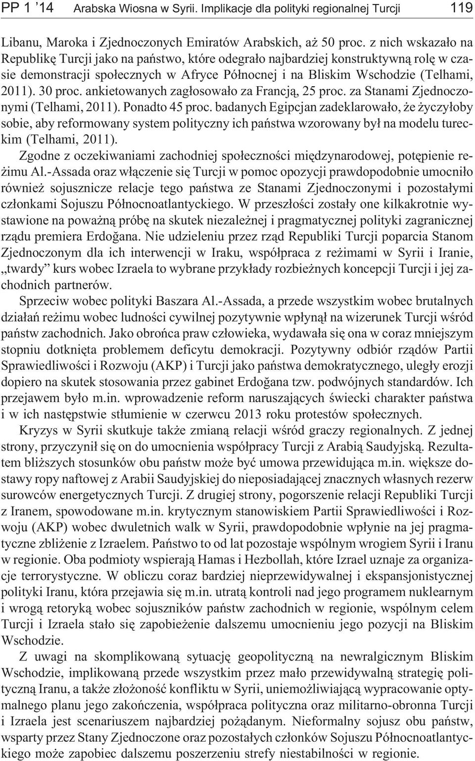 ankietowanych zag³osowa³o za Francj¹, 25 proc. za Stanami Zjednoczonymi (Telhami, 2011). Ponadto 45 proc.