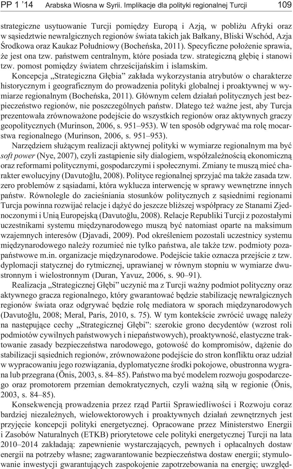 Wschód, Azja Œrodkowa oraz Kaukaz Po³udniowy (Bocheñska, 2011). Specyficzne po³o enie sprawia, e jest ona tzw. pañstwem centralnym, które posiada tzw. strategiczn¹ g³êbiê i stanowi tzw.