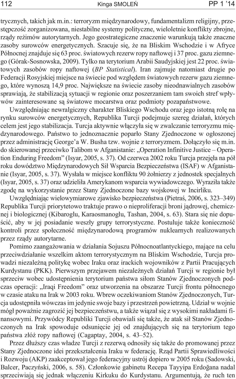 œwiatowych rezerw ropy naftowej i 37 proc. gazu ziemnego (Górak-Sosnowska, 2009). Tylko na terytorium Arabii Saudyjskiej jest 22 proc. œwiatowych zasobów ropy naftowej (BP Statistical).