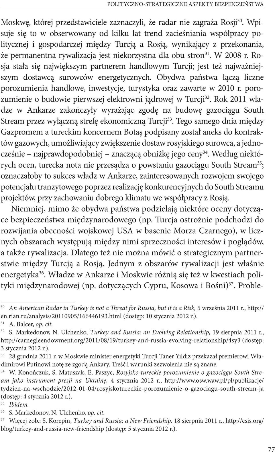 obu stron 31. W 2008 r. Rosja stała się największym partnerem handlowym Turcji; jest też najważniejszym dostawcą surowców energetycznych.