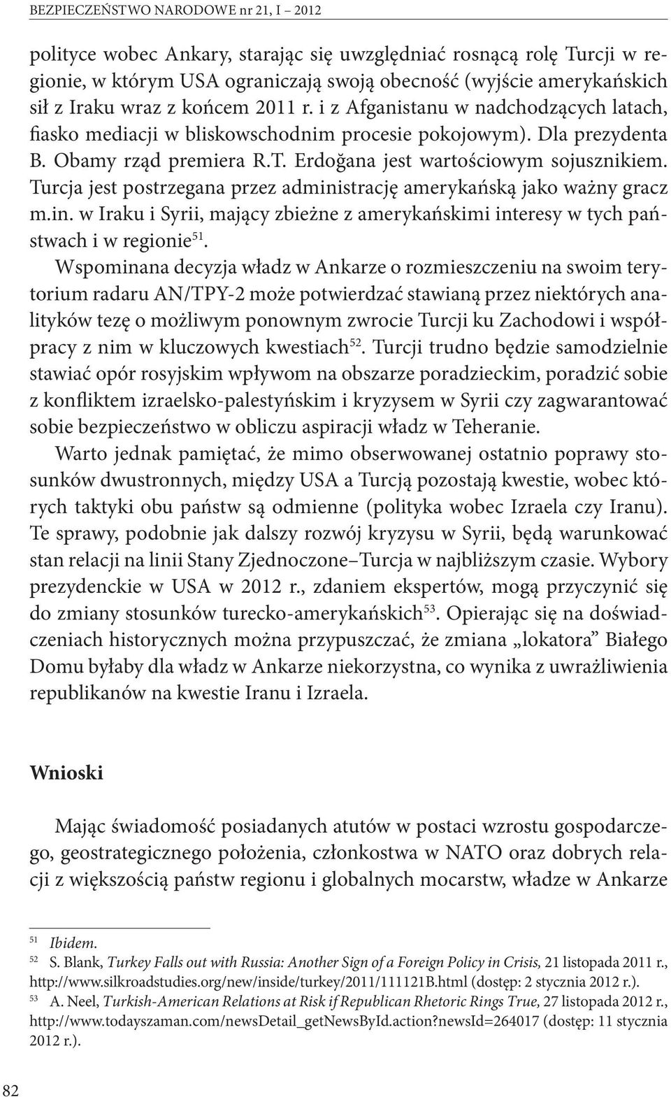 Turcja jest postrzegana przez administrację amerykańską jako ważny gracz m.in. w Iraku i Syrii, mający zbieżne z amerykańskimi interesy w tych państwach i w regionie 51.