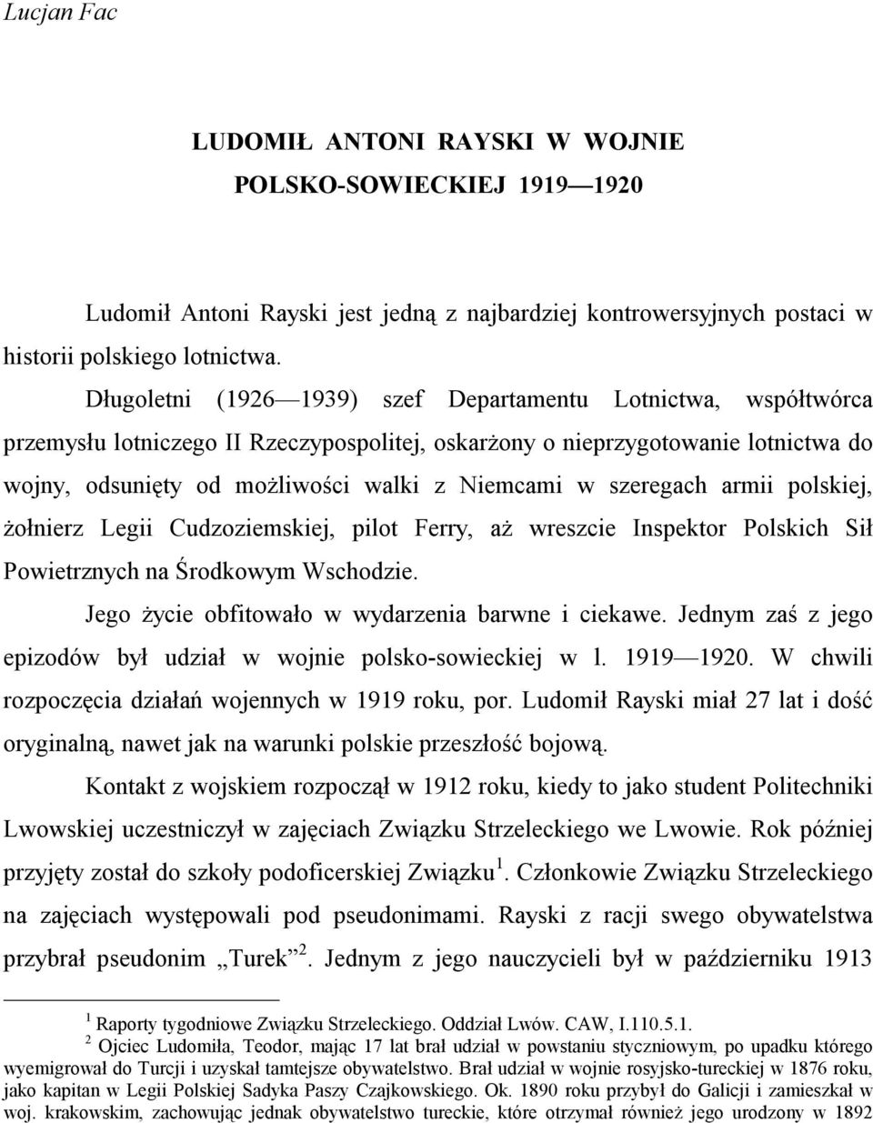 szeregach armii polskiej, żołnierz Legii Cudzoziemskiej, pilot Ferry, aż wreszcie Inspektor Polskich Sił Powietrznych na Środkowym Wschodzie. Jego życie obfitowało w wydarzenia barwne i ciekawe.