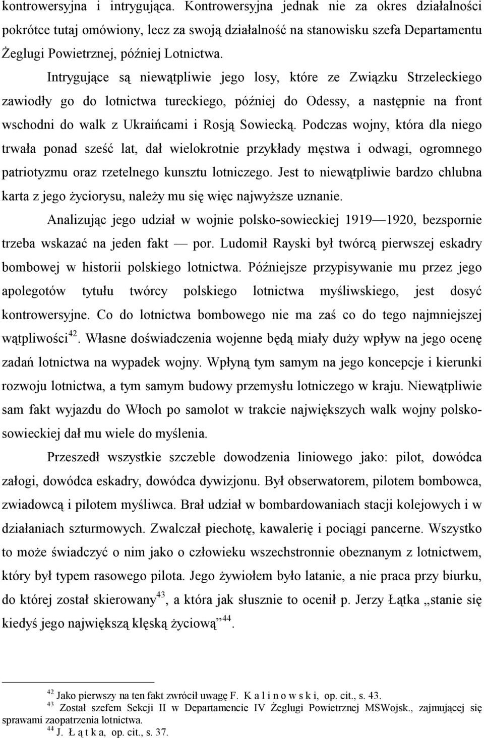 Intrygujące są niewątpliwie jego losy, które ze Związku Strzeleckiego zawiodły go do lotnictwa tureckiego, później do Odessy, a następnie na front wschodni do walk z Ukraińcami i Rosją Sowiecką.