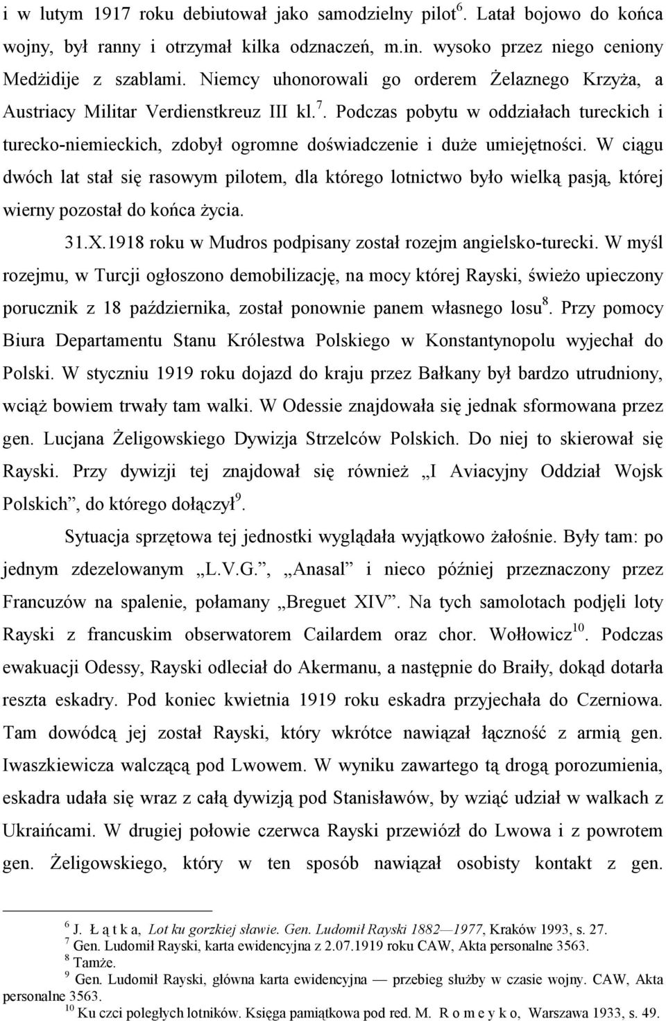 Podczas pobytu w oddziałach tureckich i turecko-niemieckich, zdobył ogromne doświadczenie i duże umiejętności.