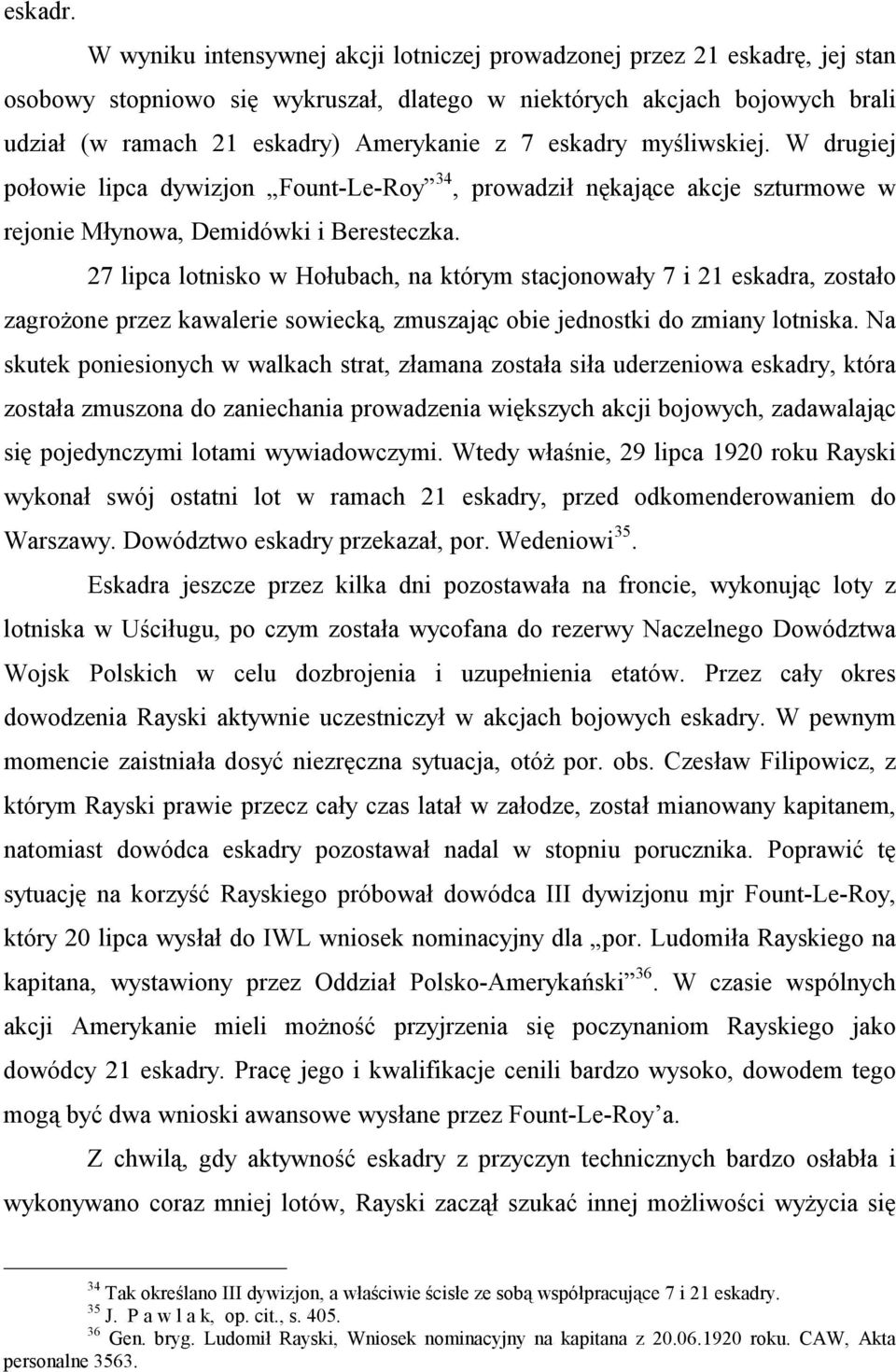 eskadry myśliwskiej. W drugiej połowie lipca dywizjon Fount-Le-Roy 34, prowadził nękające akcje szturmowe w rejonie Młynowa, Demidówki i Beresteczka.