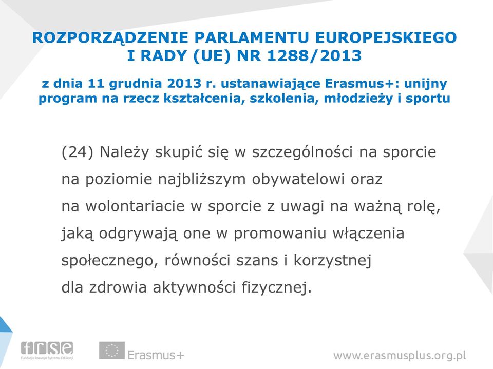 się w szczególności na sporcie na poziomie najbliższym obywatelowi oraz na wolontariacie w sporcie z uwagi na