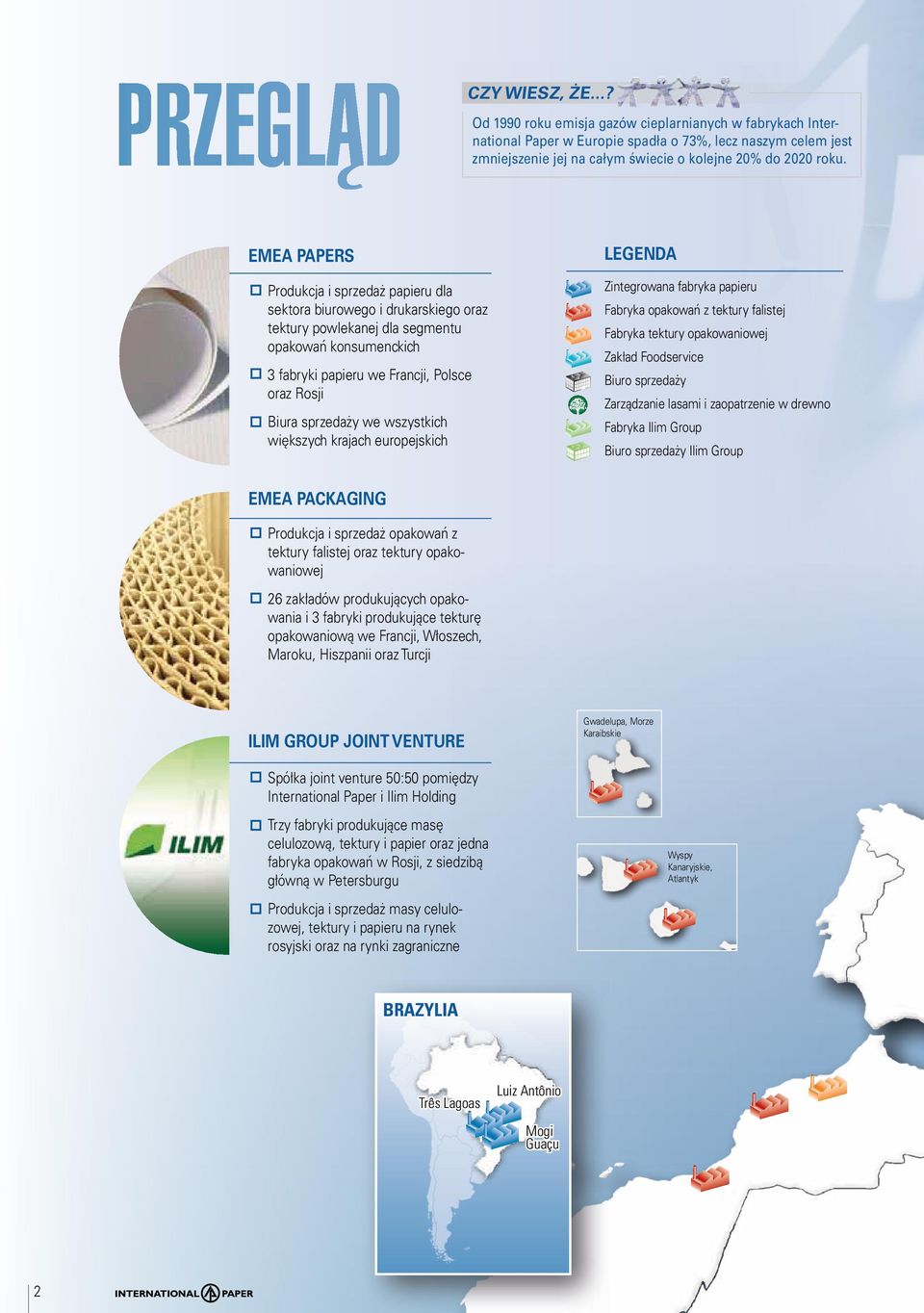 EMEA Papers Legenda Produkcja i sprzedaż papieru dla sektora biurowego i drukarskiego oraz tektury powlekanej dla segmentu opakowań konsumenckich 3 fabryki papieru we Francji, Polsce oraz Rosji Biura