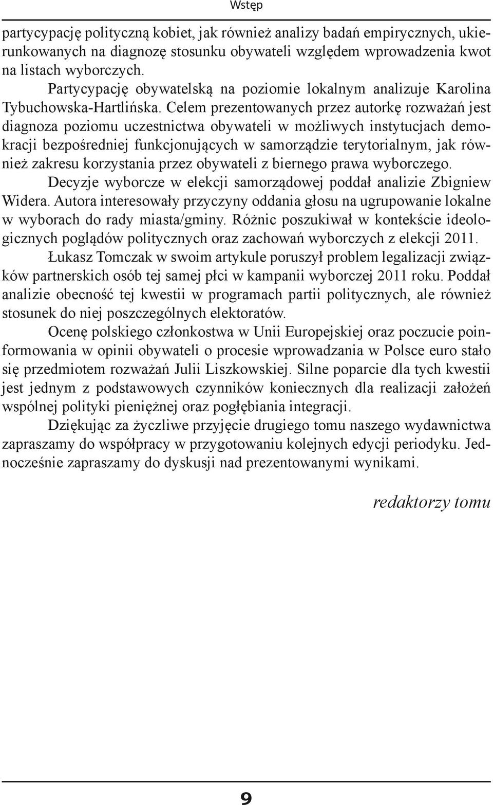 Celem prezentowanych przez autorkę rozważań jest diagnoza poziomu uczestnictwa obywateli w możliwych instytucjach demokracji bezpośredniej funkcjonujących w samorządzie terytorialnym, jak również