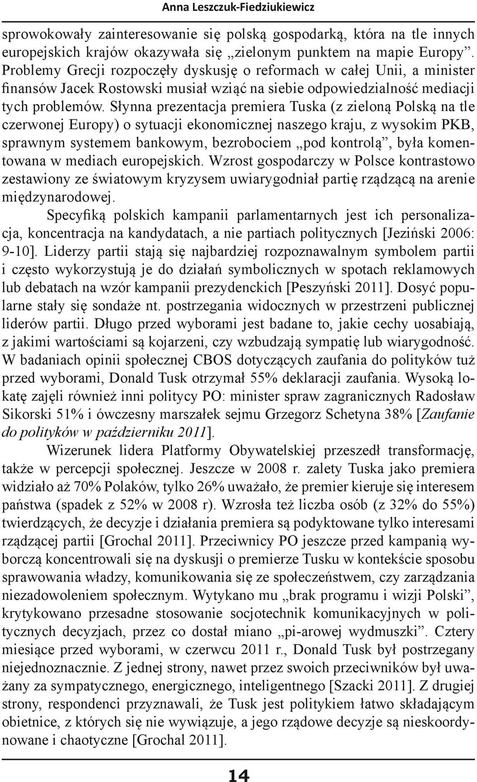 Słynna prezentacja premiera Tuska (z zieloną Polską na tle czerwonej Europy) o sytuacji ekonomicznej naszego kraju, z wysokim PKB, sprawnym systemem bankowym, bezrobociem pod kontrolą, była