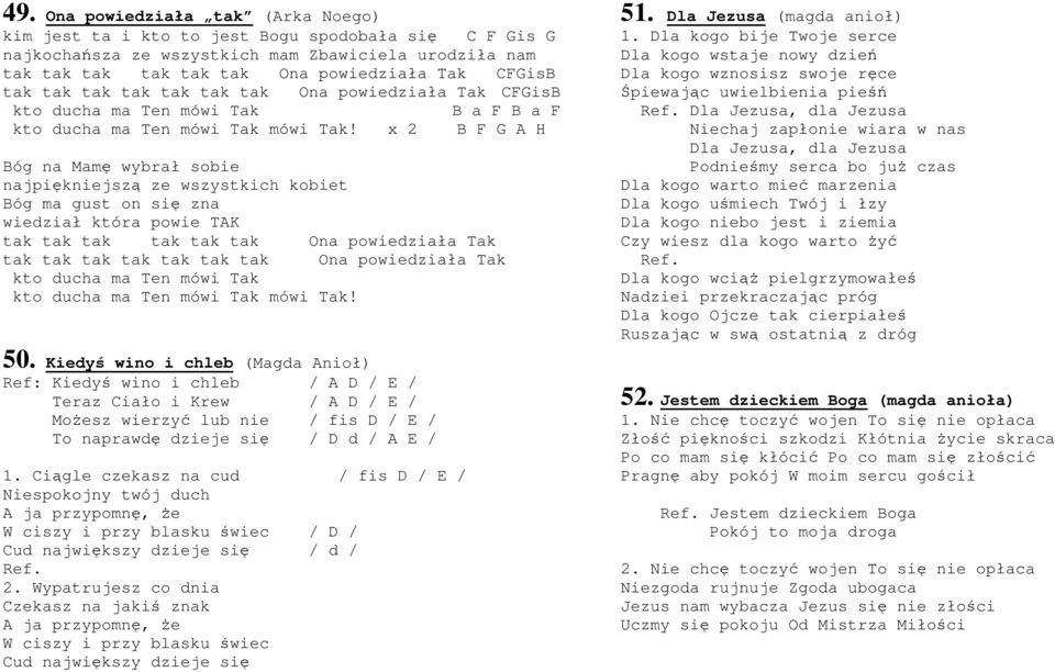 x 2 B F G A H Bóg na Mamę wybrał sobie najpiękniejszą ze wszystkich kobiet Bóg ma gust on się zna wiedział która powie TAK tak tak tak tak tak tak Ona powiedziała Tak tak tak tak tak tak tak tak Ona