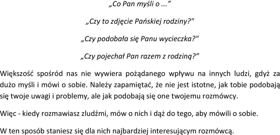 Należy zapamiętać, że nie jest istotne, jak tobie podobają się twoje uwagi i problemy, ale jak podobają się one twojemu