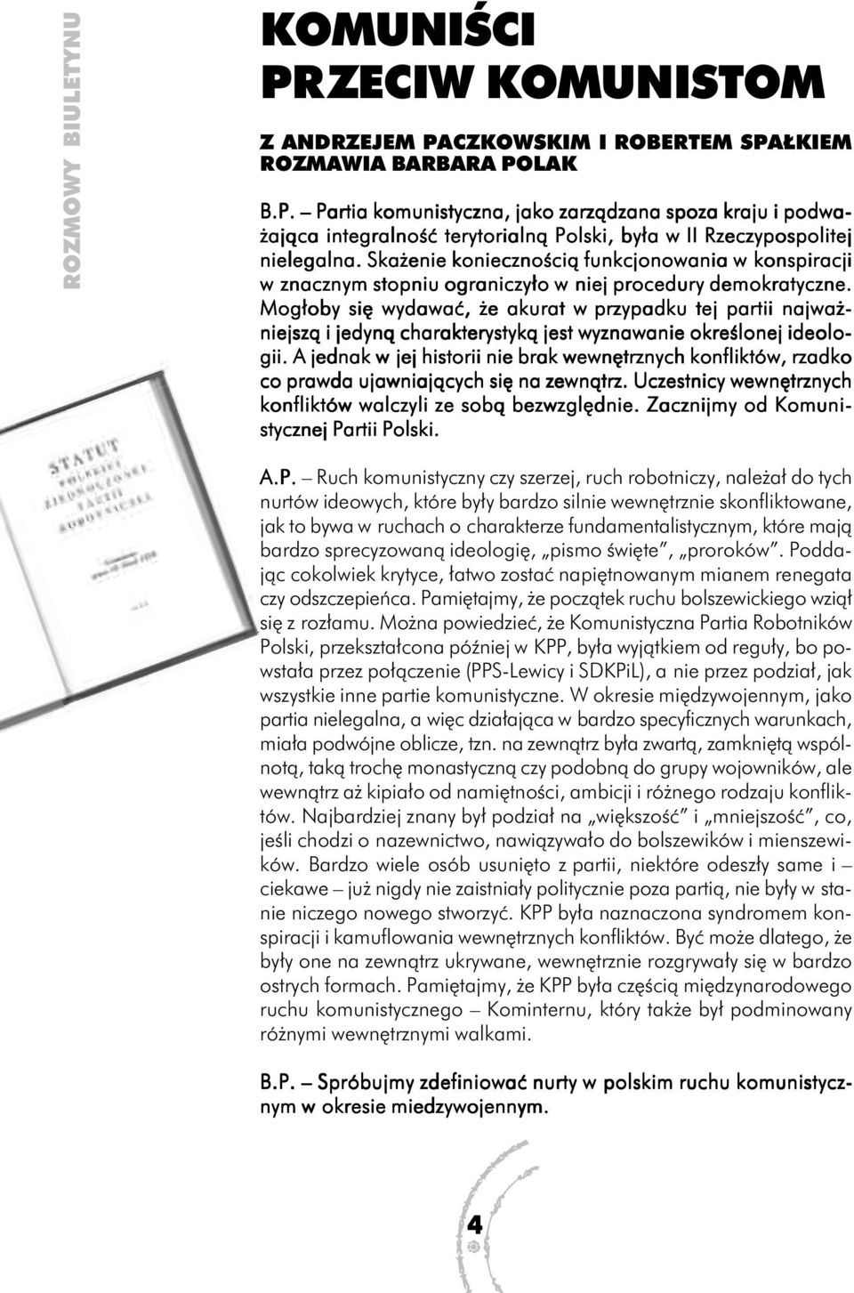 Mogłoby się wydawać, że akurat w przypadku tej partii najważniejszą i jedyną charakterystyką jest wyznawanie określonej ideolo- gii.