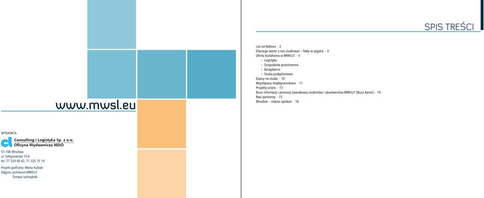 studentów i absolwentów MWSLiT (Biuro Karier) 14 Nasi partnerzy 15 Wrocław miasto spotkań 16 WYDAWCA Consulting i Logistyka Sp. z o.o. Oficyna Wydawnicza NDiO 51-168 Wrocław ul.