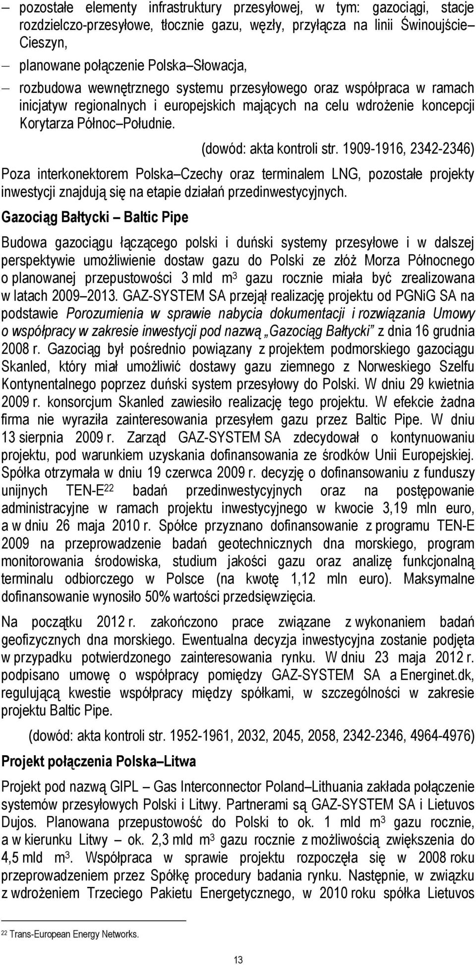 1909-1916, 2342-2346) Poza interkonektorem Polska Czechy oraz terminalem LNG, pozostałe projekty inwestycji znajdują się na etapie działań przedinwestycyjnych.