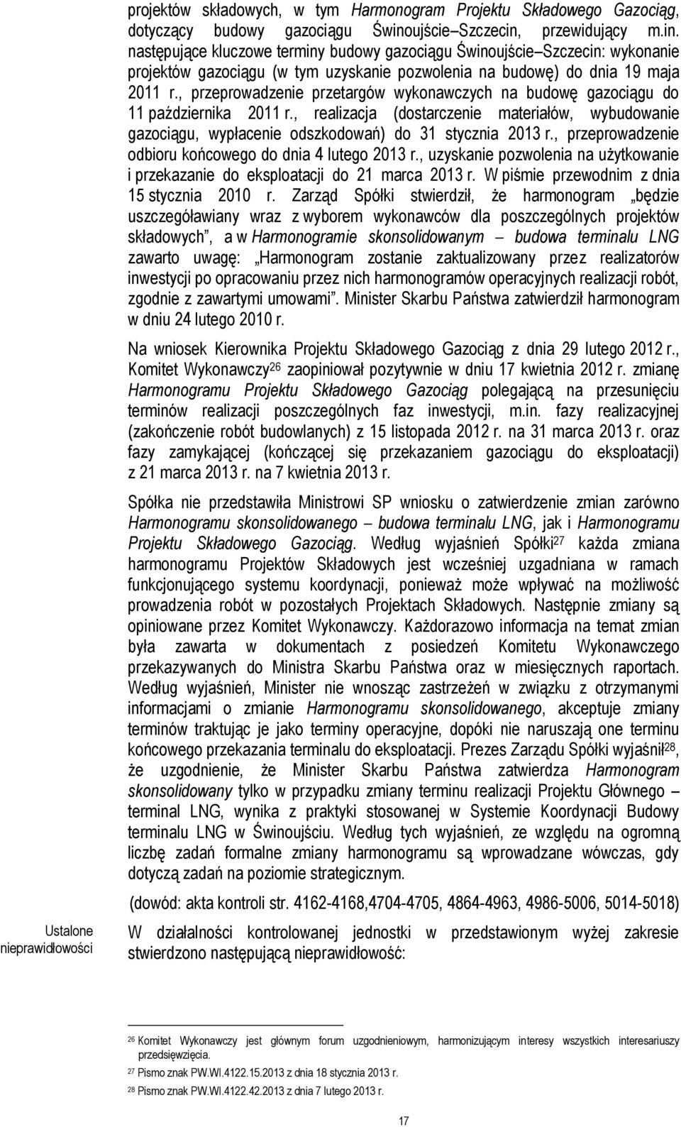 , przeprowadzenie przetargów wykonawczych na budowę gazociągu do 11 października 2011 r., realizacja (dostarczenie materiałów, wybudowanie gazociągu, wypłacenie odszkodowań) do 31 stycznia 2013 r.