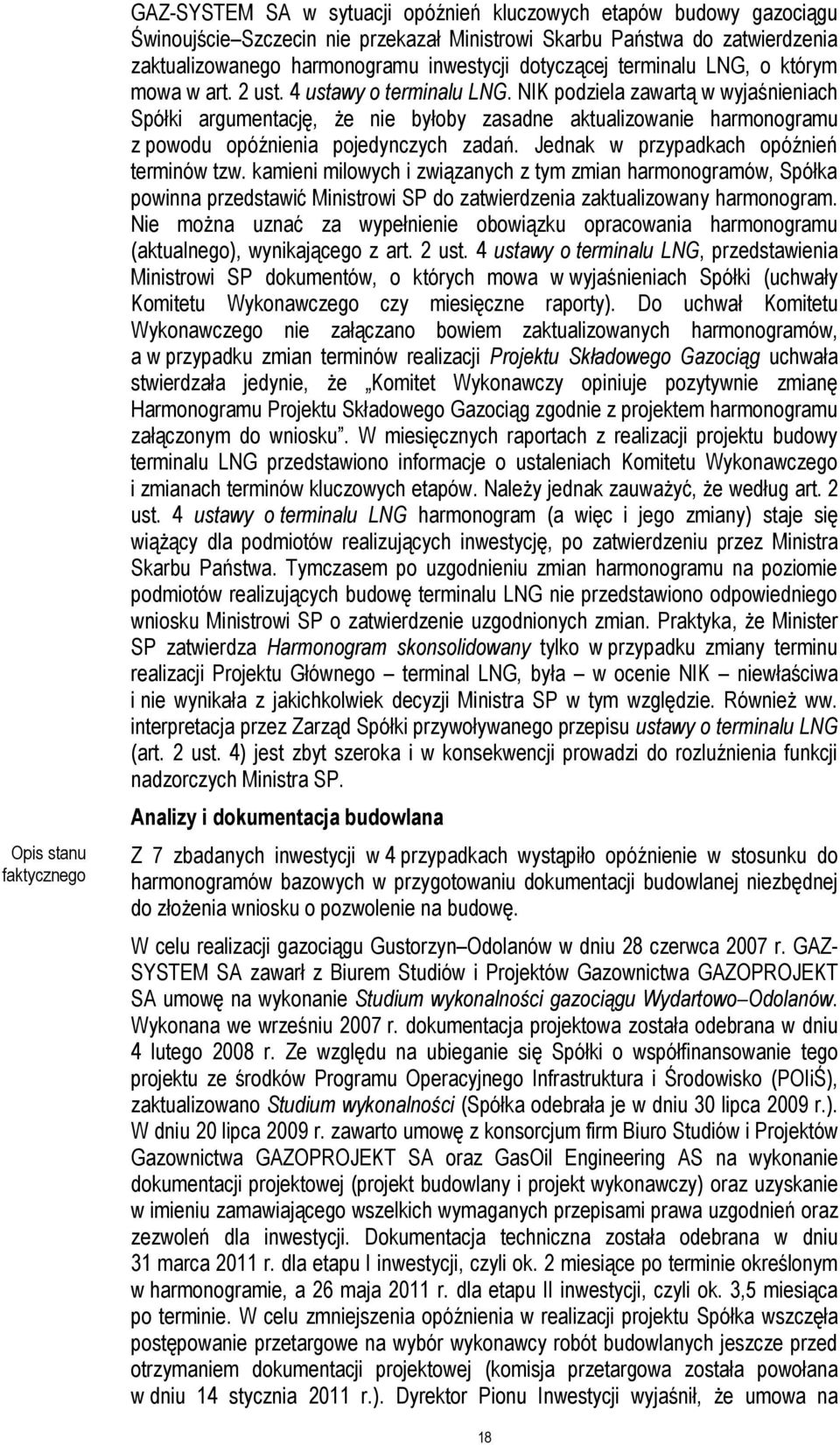 NIK podziela zawartą w wyjaśnieniach Spółki argumentację, że nie byłoby zasadne aktualizowanie harmonogramu z powodu opóźnienia pojedynczych zadań. Jednak w przypadkach opóźnień terminów tzw.