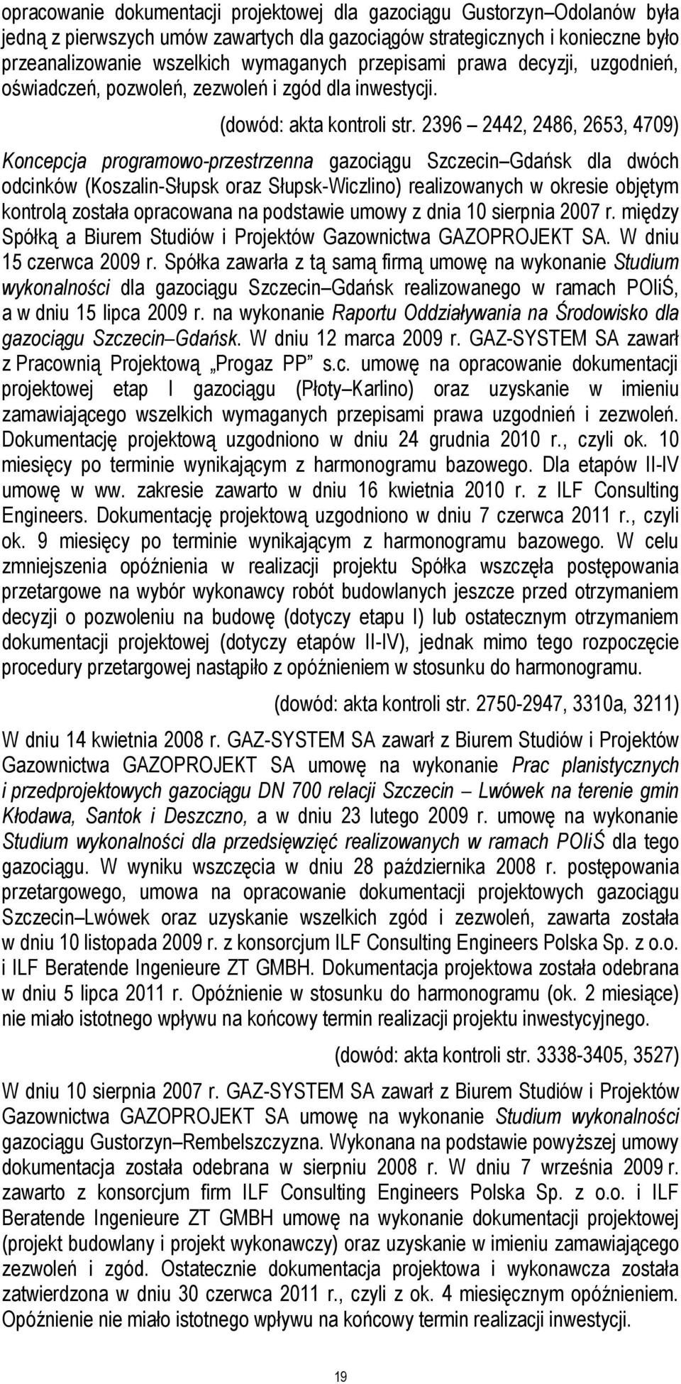 2396 2442, 2486, 2653, 4709) Koncepcja programowo-przestrzenna gazociągu Szczecin Gdańsk dla dwóch odcinków (Koszalin-Słupsk oraz Słupsk-Wiczlino) realizowanych w okresie objętym kontrolą została