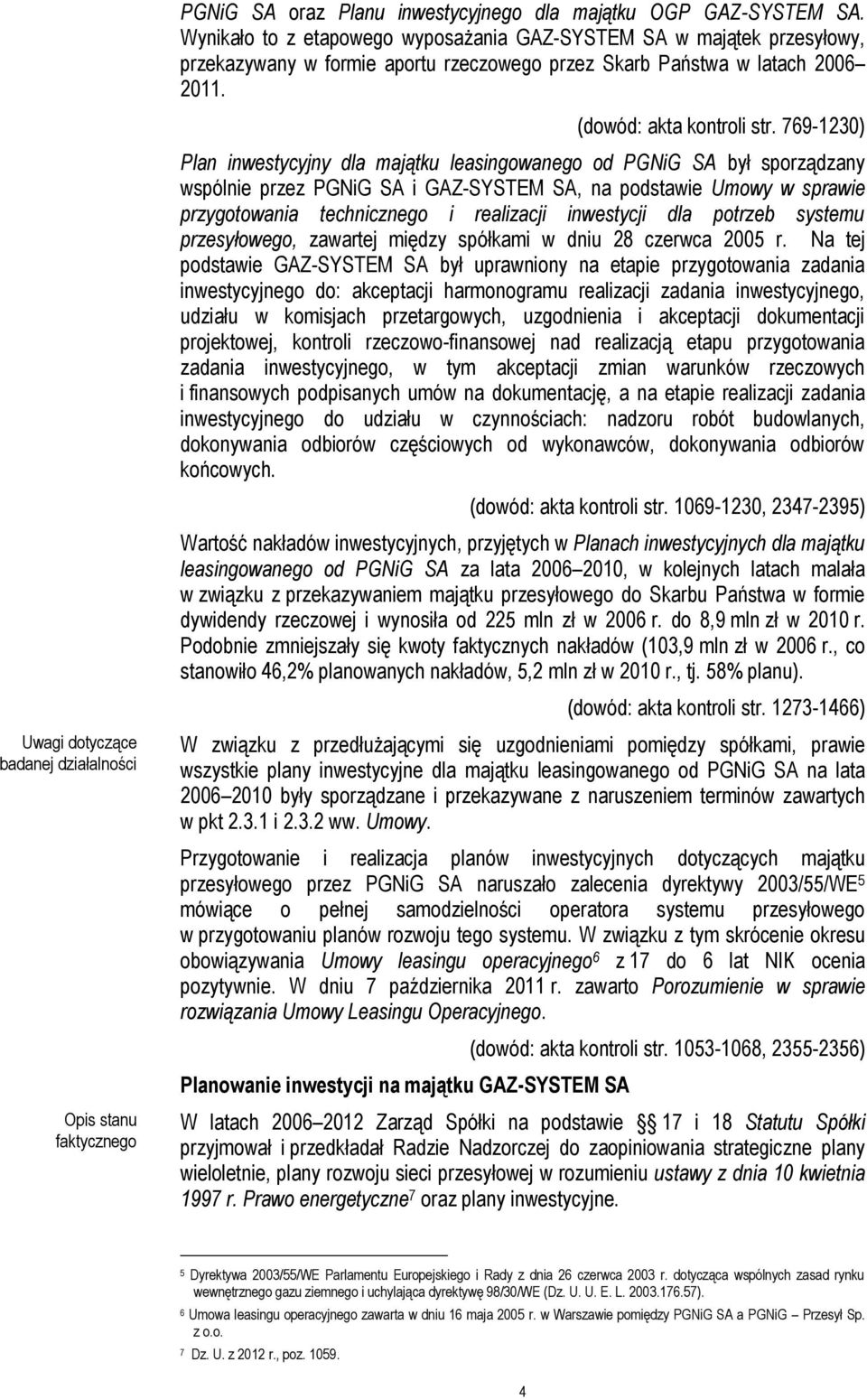 769-1230) Plan inwestycyjny dla majątku leasingowanego od PGNiG SA był sporządzany wspólnie przez PGNiG SA i GAZ-SYSTEM SA, na podstawie Umowy w sprawie przygotowania technicznego i realizacji