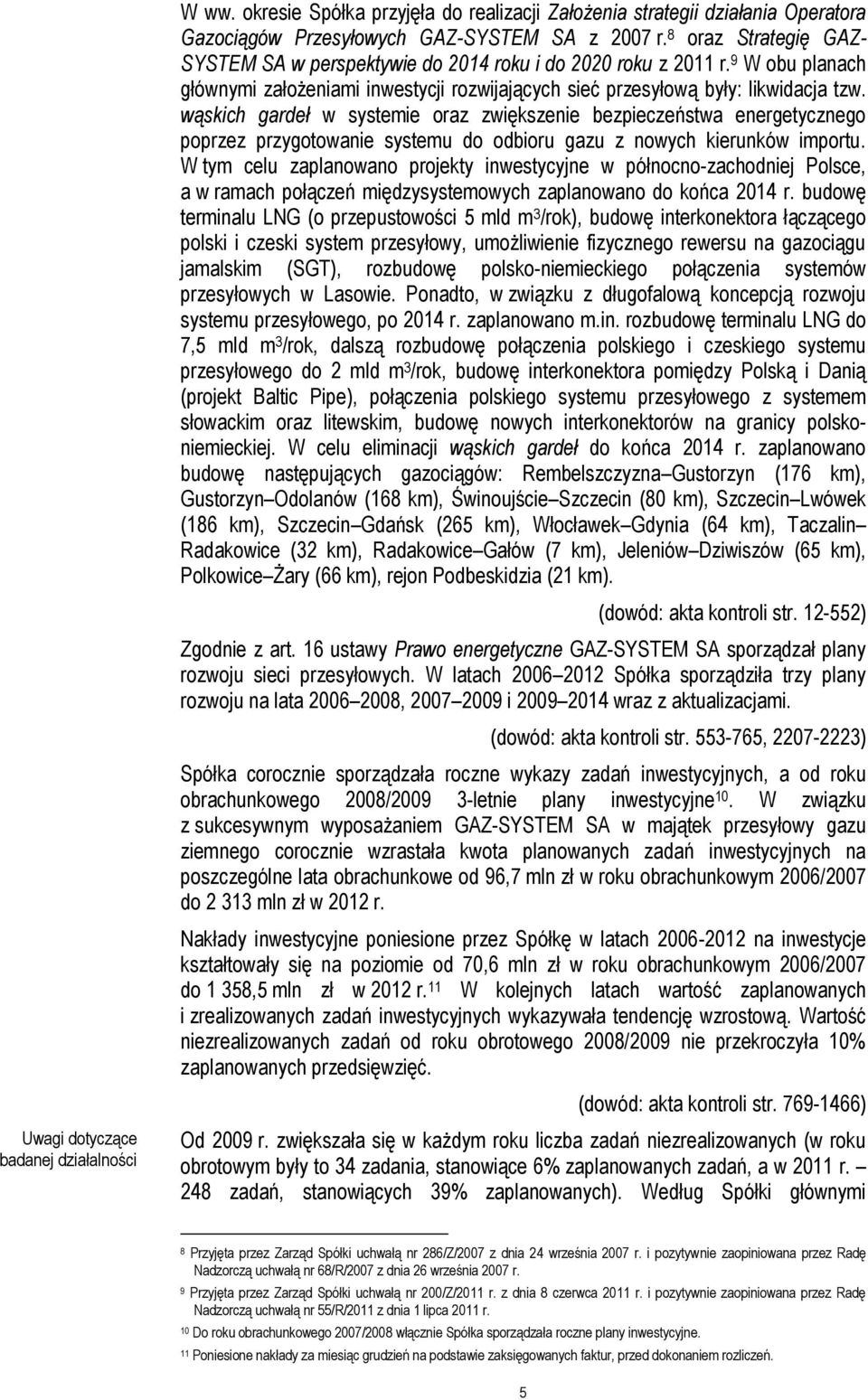 wąskich gardeł w systemie oraz zwiększenie bezpieczeństwa energetycznego poprzez przygotowanie systemu do odbioru gazu z nowych kierunków importu.