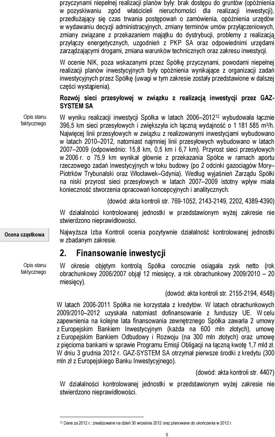 przekazaniem majątku do dystrybucji, problemy z realizacją przyłączy energetycznych, uzgodnień z PKP SA oraz odpowiednimi urzędami zarządzającymi drogami, zmiana warunków technicznych oraz zakresu