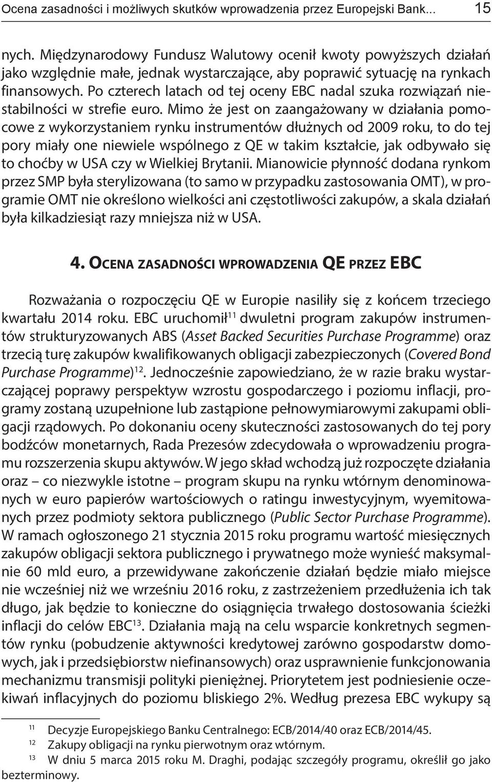 Po czterech latach od tej oceny EBC nadal szuka rozwiązań niestabilności w strefie euro.