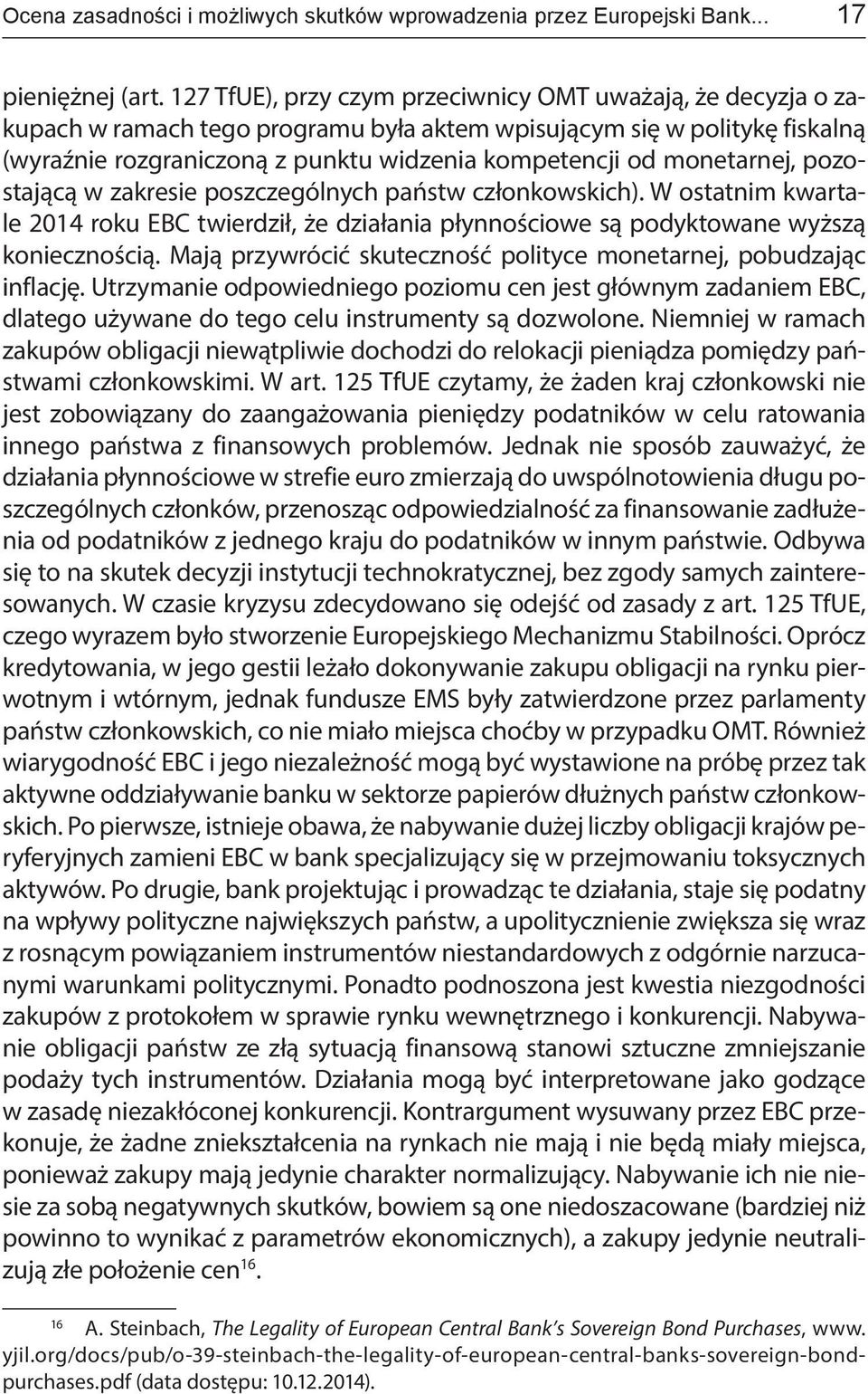 monetarnej, pozostającą w zakresie poszczególnych państw członkowskich). W ostatnim kwartale 2014 roku EBC twierdził, że działania płynnościowe są podyktowane wyższą koniecznością.