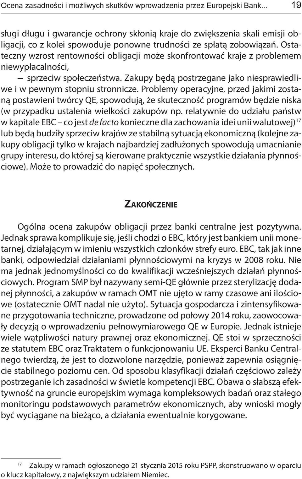 Ostateczny wzrost rentowności obligacji może skonfrontować kraje z problemem niewypłacalności, sprzeciw społeczeństwa. Zakupy będą postrzegane jako niesprawiedliwe i w pewnym stopniu stronnicze.