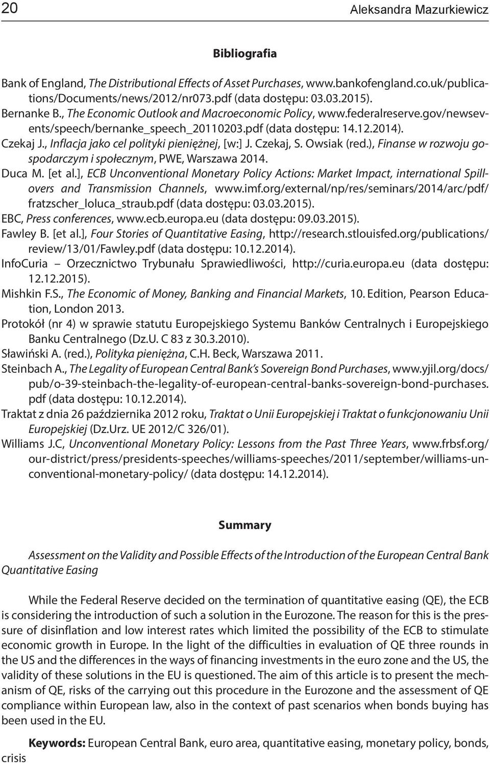 , Inflacja jako cel polityki pieniężnej, [w:] J. Czekaj, S. Owsiak (red.), Finanse w rozwoju gospodarczym i społecznym, PWE, Warszawa 2014. Duca M. [et al.